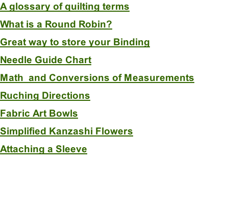A glossary of quilting terms What is a Round Robin? Great way to store your Binding Needle Guide Chart Math  and Conversions of Measurements Ruching Directions Fabric Art Bowls Simplified Kanzashi Flowers Attaching a Sleeve